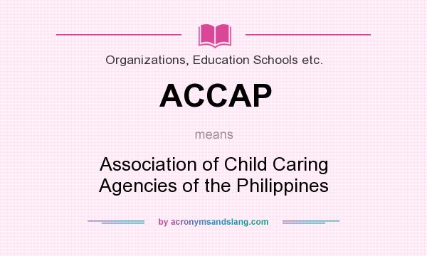 What does ACCAP mean? It stands for Association of Child Caring Agencies of the Philippines
