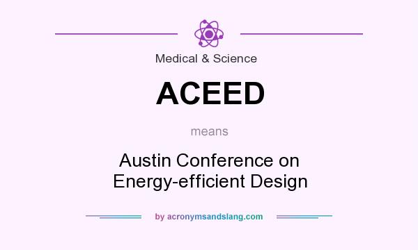 What does ACEED mean? It stands for Austin Conference on Energy-efficient Design
