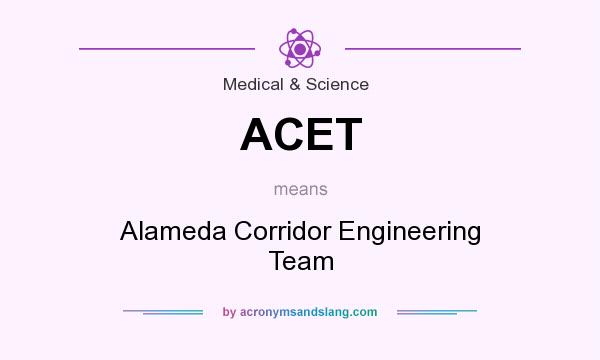 What does ACET mean? It stands for Alameda Corridor Engineering Team