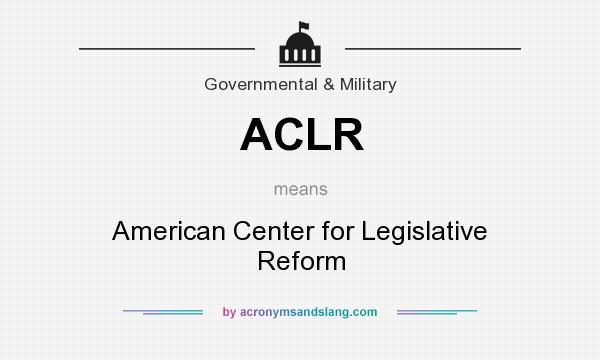 What does ACLR mean? It stands for American Center for Legislative Reform