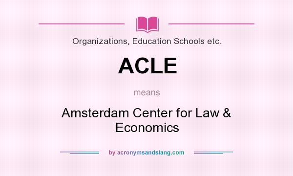 What does ACLE mean? It stands for Amsterdam Center for Law & Economics