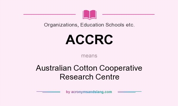 What does ACCRC mean? It stands for Australian Cotton Cooperative Research Centre