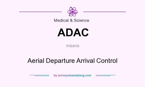 What does ADAC mean? It stands for Aerial Departure Arrival Control