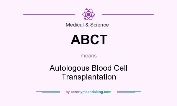 What does ABCT mean? It stands for Autologous Blood Cell Transplantation
