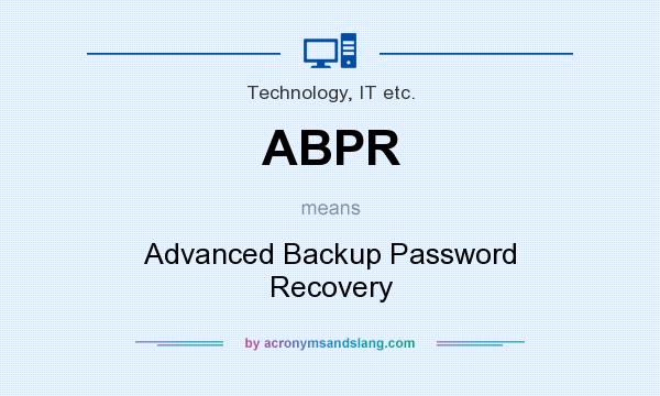 What does ABPR mean? It stands for Advanced Backup Password Recovery