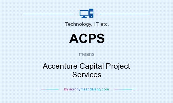 What does ACPS mean? It stands for Accenture Capital Project Services
