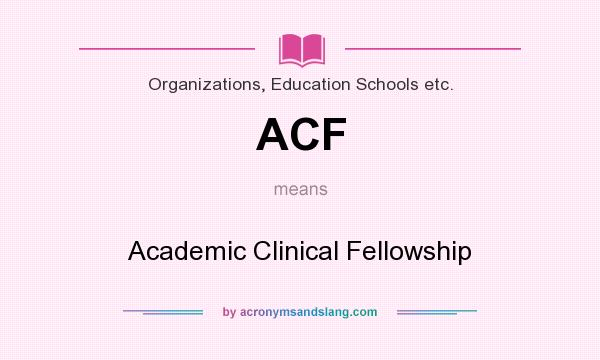 What does ACF mean? It stands for Academic Clinical Fellowship