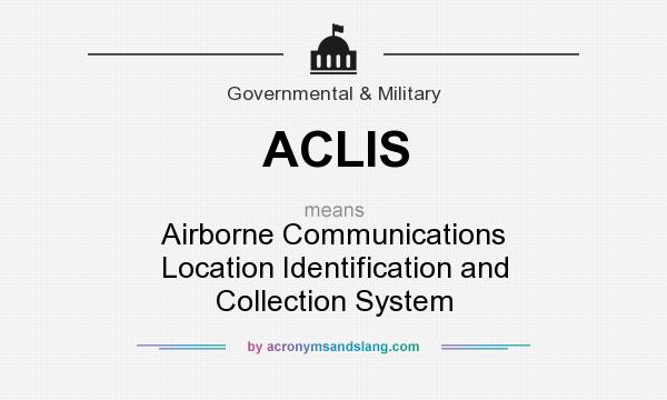 What does ACLIS mean? It stands for Airborne Communications Location Identification and Collection System