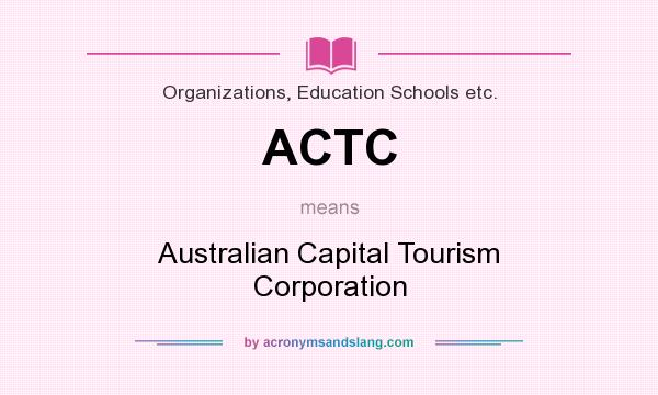 What does ACTC mean? It stands for Australian Capital Tourism Corporation