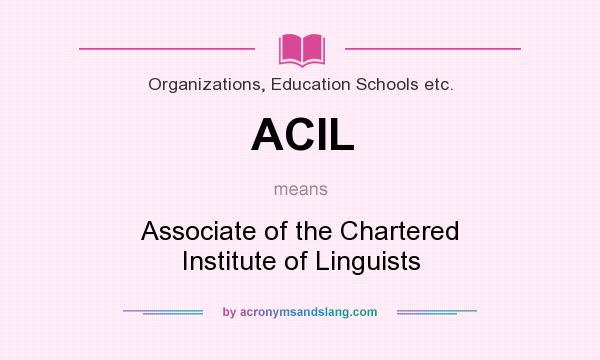 What does ACIL mean? It stands for Associate of the Chartered Institute of Linguists