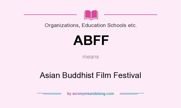 What does ABFF mean? It stands for Asian Buddhist Film Festival