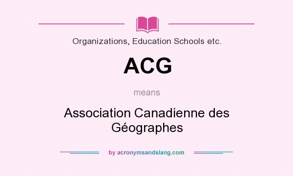 What does ACG mean? It stands for Association Canadienne des Géographes