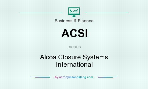 What does ACSI mean? It stands for Alcoa Closure Systems International