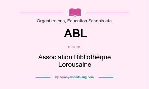 What does ABL mean? It stands for Association Bibliothèque Lorousaine