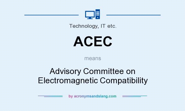 What does ACEC mean? It stands for Advisory Committee on Electromagnetic Compatibility