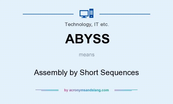 What does ABYSS mean? It stands for Assembly by Short Sequences