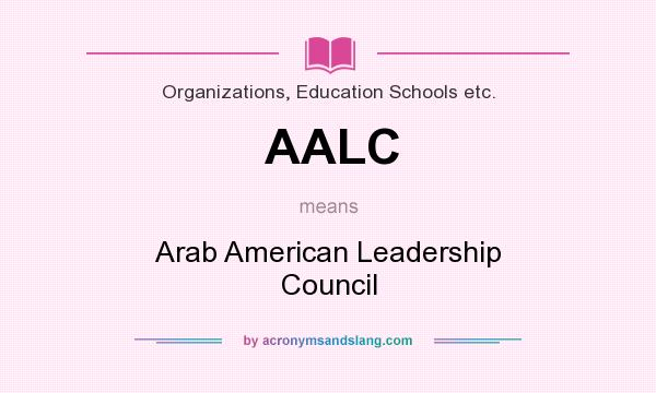 What does AALC mean? It stands for Arab American Leadership Council
