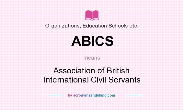 What does ABICS mean? It stands for Association of British International Civil Servants