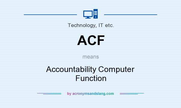 What does ACF mean? It stands for Accountability Computer Function