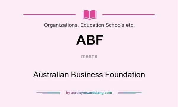 What does ABF mean? It stands for Australian Business Foundation