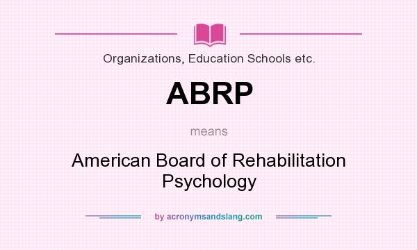 What does ABRP mean? It stands for American Board of Rehabilitation Psychology