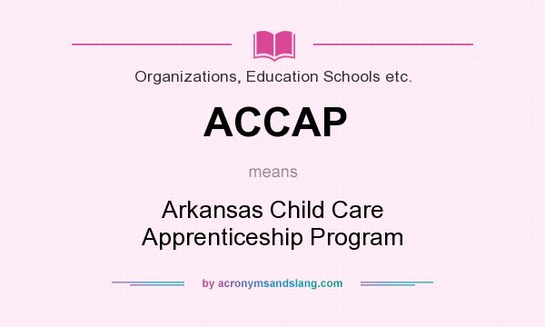 What does ACCAP mean? It stands for Arkansas Child Care Apprenticeship Program