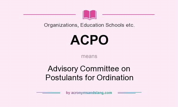 What does ACPO mean? It stands for Advisory Committee on Postulants for Ordination