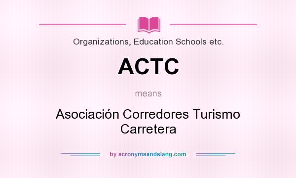 What does ACTC mean? It stands for Asociación Corredores Turismo Carretera