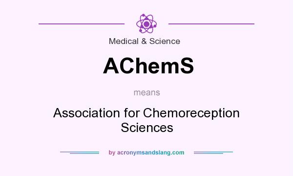What does AChemS mean? It stands for Association for Chemoreception Sciences