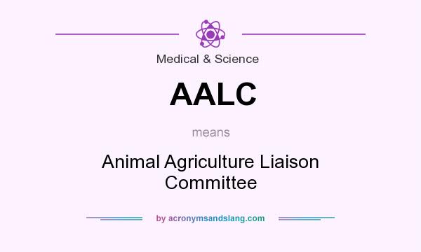 What does AALC mean? It stands for Animal Agriculture Liaison Committee