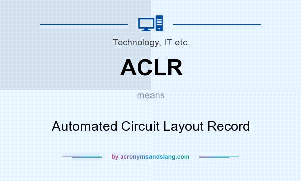 What does ACLR mean? It stands for Automated Circuit Layout Record