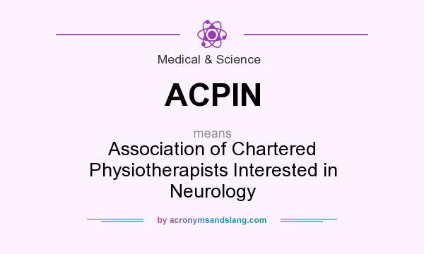 What does ACPIN mean? It stands for Association of Chartered Physiotherapists Interested in Neurology