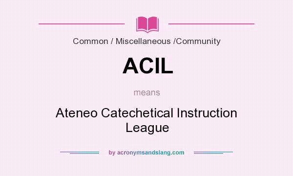 What does ACIL mean? It stands for Ateneo Catechetical Instruction League