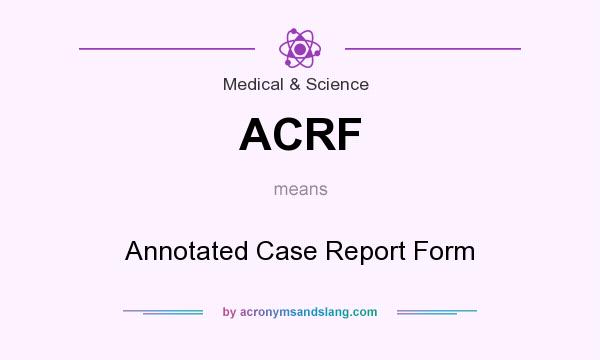 What does ACRF mean? It stands for Annotated Case Report Form