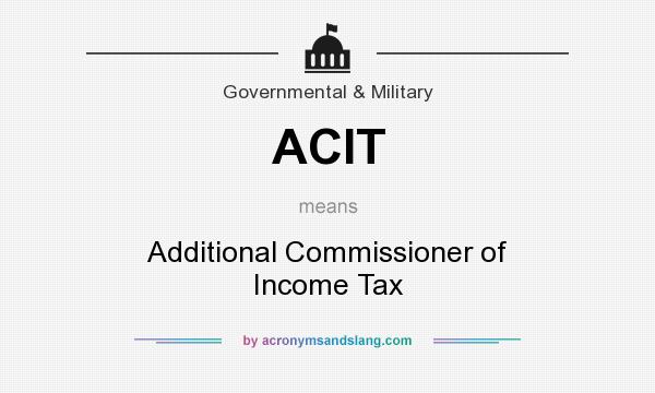 What does ACIT mean? It stands for Additional Commissioner of Income Tax