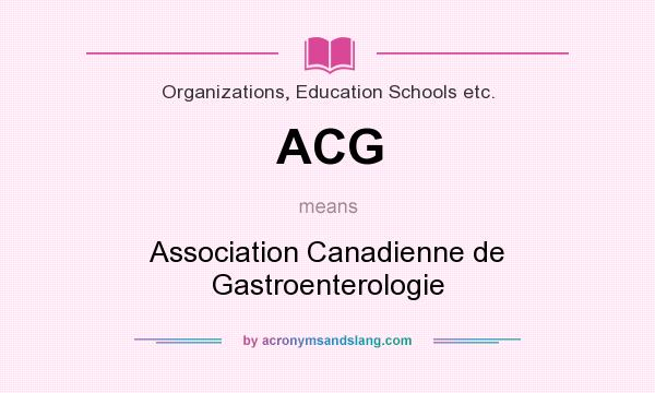 What does ACG mean? It stands for Association Canadienne de Gastroenterologie