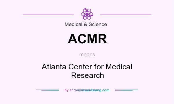 What does ACMR mean? It stands for Atlanta Center for Medical Research