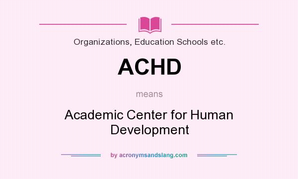 What does ACHD mean? It stands for Academic Center for Human Development