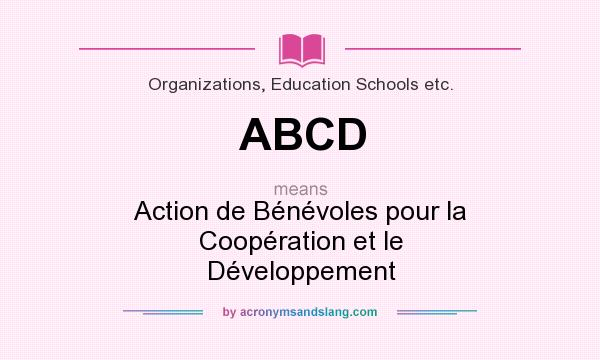 What does ABCD mean? It stands for Action de Bénévoles pour la Coopération et le Développement