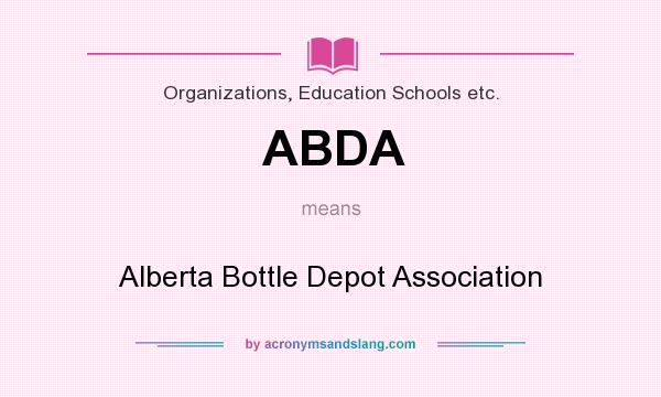 What does ABDA mean? It stands for Alberta Bottle Depot Association