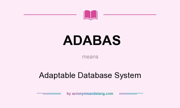 What does ADABAS mean? It stands for Adaptable Database System
