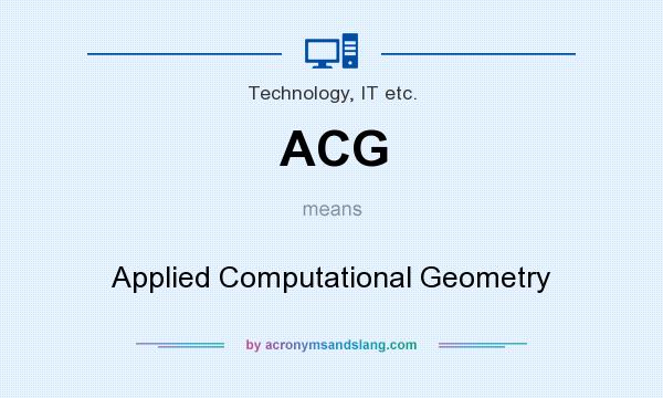 What does ACG mean? It stands for Applied Computational Geometry