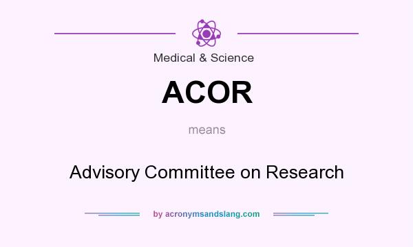 What does ACOR mean? It stands for Advisory Committee on Research