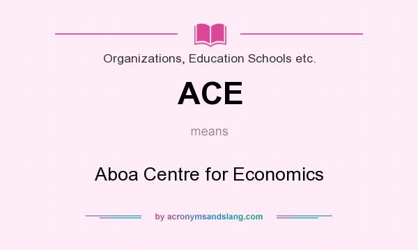 What does ACE mean? It stands for Aboa Centre for Economics