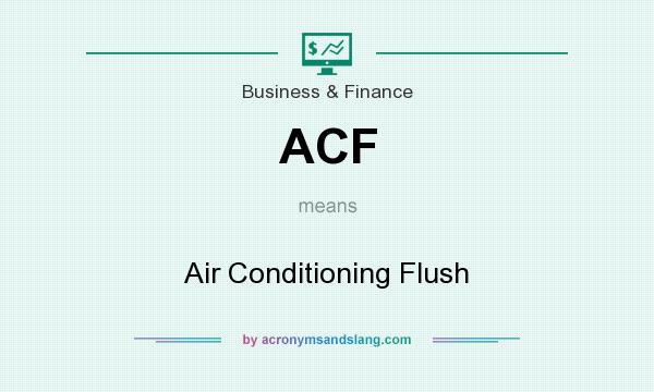 What does ACF mean? It stands for Air Conditioning Flush