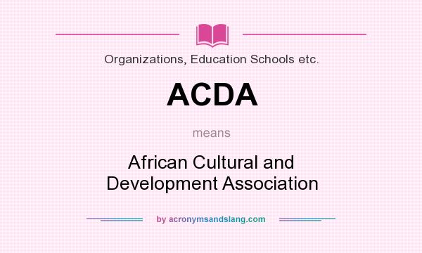 What does ACDA mean? It stands for African Cultural and Development Association