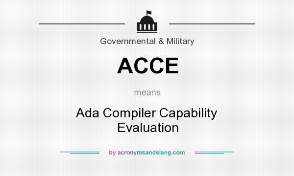 What does ACCE mean? It stands for Ada Compiler Capability Evaluation