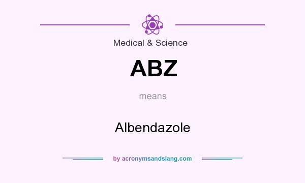 What does ABZ mean? It stands for Albendazole