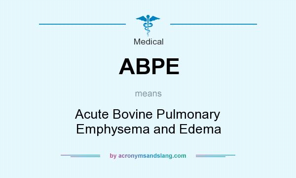 What does ABPE mean? It stands for Acute Bovine Pulmonary Emphysema and Edema