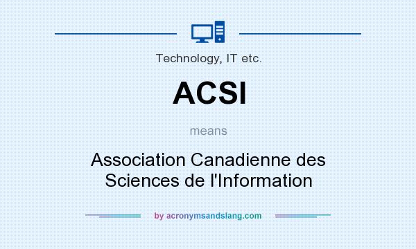 What does ACSI mean? It stands for Association Canadienne des Sciences de l`Information
